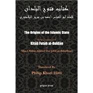 Origins of the Islamic State : Being a Translation of Kitaab Futuh Al-Buldaan of Abul-L Abbas Ahmad IBM Jabir Al-Baladhuri by Al-Baladhuri, Abu Al-Abbas Ahmad Bin Jab; Hitti, Philip Khuri, 9781931956635