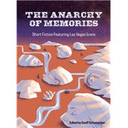 The Anarchy of Memories Short Fiction Featuring Las Vegas Icons by Schumacher, Geoff, 9781935396635