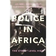 Police in Africa The Street Level View by Beek, Jan; Gpfert, Mirco; Owen, Olly; Steinberg, Johnny, 9780190676636