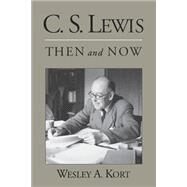 C.S. Lewis Then and Now by Kort, Wesley A., 9780195176636