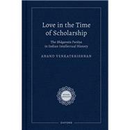 Love in the Time of Scholarship The Bhagavata Purana in Indian Intellectual History by Venkatkrishnan, Anand, 9780197776636
