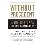 Without Precedent The Inside Story of the 9/11 Commission by Kean, Thomas H.; Hamilton, Lee H., 9780307276636