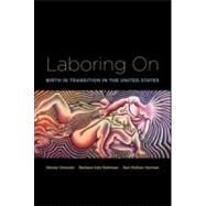 Laboring On: Birth in Transition in the United States by Simonds; Wendy, 9780415946636