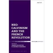 Neo-calvinism and the French Revolution by Eglinton, James; Harinck, George, 9780567656636