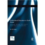 Multicultural Education in South Korea: Language, ideology, and culture in Korean language arts education by Kang; Mi Ok, 9781138576636