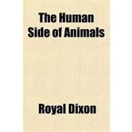 The Human Side of Animals by Dixon, Royal, 9781153706636