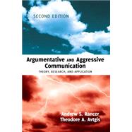 Argumentative and Aggressive Communication by Rancer, Andrew S.; Avtgis, Theodore A., 9781433116636