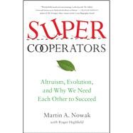 SuperCooperators Altruism, Evolution, and Why We Need Each Other to Succeed by Nowak, Martin; Highfield, Roger, 9781451626636