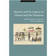 Slavery and Its Legacy in Ghana and the Diaspora by Getz, Trevor R.; Shumway, Rebecca, 9781474256636