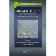 Aromatherapy: Basic Mechanisms and Evidence Based Clinical Use by Bagetta; Giacinto, 9781482246636