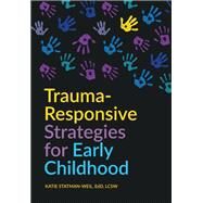 Trauma-responsive Strategies for Early Childhood by Statman-weil, Katie; Hibbard, Rashelle, 9781605546636