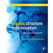 Organic Structure Determination Using 2-D NMR Spectroscopy : A Problem-Based Approach by Simpson, Jeffrey H., 9780080916637