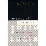 Interracial Intimacy: The Regulation of Race & Romance by Moran, Rachel, 9780226536637