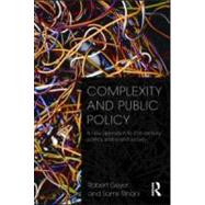 Complexity and Public Policy: A New Approach to 21st Century Politics, Policy And Society by Geyer; Robert, 9780415556637