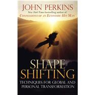Shapeshifting: Shamanic Techniques for Global and Personal Transformation by Perkins, John, 9780892816637