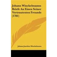 Johann Winckelmanns Briefe an Einen Seiner Vertrautesten Freunde by Winckelmann, Johann Joachim, 9781104286637
