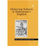 Midwiving Subjects in Shakespeares England by Bicks,Caroline, 9781138256637