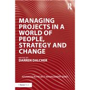 Managing Projects in a World of People, Strategy and Change by Dalcher, Darren, 9781138326637