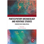 Participatory Archaeology and Heritage Studies: Perspectives from Africa by Schmidt; Peter R., 9781138496637