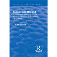 Revival: Europe and Beyond (1921): A Preliminary Survey of World-Politics in the Last Half-Century 1870-1920 by Ransome,Marriott John Arthur, 9781138566637