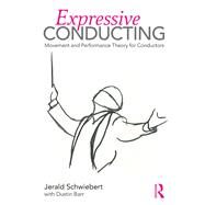 Expressive Conducting: Movement and Performance Theory for Conductors by Schwiebert; Jerald, 9781138636637