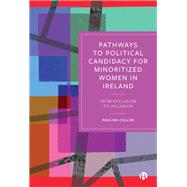 Pathways to Political Candidacy for Minoritized Women in Ireland by Pauline Cullen, 9781529236637