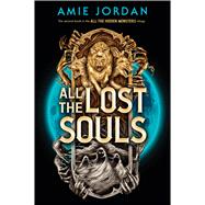 All the Lost Souls (All the Hidden Monsters, Book Two) by Jordan, Amie, 9781546136637