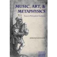 Music, Art, and Metaphysics by Levinson, Jerrold, 9780199596638