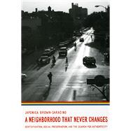 A Neighborhood That Never Changes by Brown-Saracino, Japonica, 9780226076638