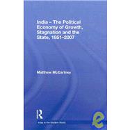 India - The Political Economy of Growth, Stagnation and the State, 1951-2007 by Mccartney; Matthew, 9780415476638