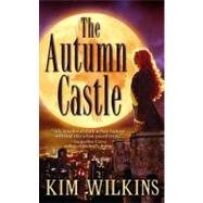 The Autumn Castle by Wilkins, Kim, 9780446616638