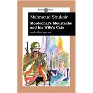 Mordechai's Moustache and his Wife's Cats and other stories by Phillips, Christina; Shukair, Mahmoud; Boullata, Issa J; Winslow, Elizabeth, 9780954966638