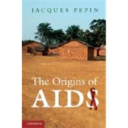 The Origins of AIDS by Pepin, Jacques, 9781107006638