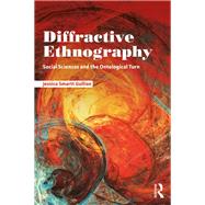 Diffractive Ethnography: Social Sciences and the Ontological Turn by Gullion; Jessica Smartt, 9781138486638