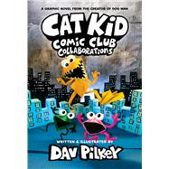 Cat Kid Comic Club: Collaborations: A Graphic Novel (Cat Kid Comic Club #4): From the Creator of Dog Man by Pilkey, Dav; Pilkey, Dav, 9781338846638