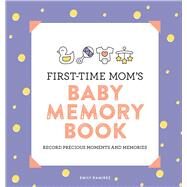 First-time Mom's Baby Memory Book by Ramirez, Emily, 9781646116638