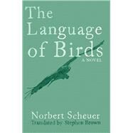 The Language of Birds by Scheuer, Norbert; Brown, Stephen, 9781910376638