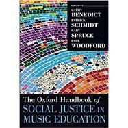 The Oxford Handbook of Social Justice in Music Education by Benedict, Cathy; Schmidt, Patrick; Spruce, Gary; Woodford, Paul, 9780190886639