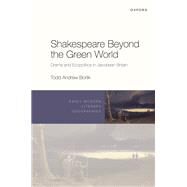 Shakespeare Beyond the Green World Drama and Ecopolitics in Jacobean Britain by Borlik, Todd Andrew, 9780192866639