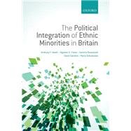 The Political Integration of Ethnic Minorities in Britain by Heath, Anthony F.; Fisher, Stephen D.; Rosenblatt, Gemma; Sanders, David; Sobolewska, Maria, 9780199656639