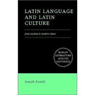 Latin Language and Latin Culture: From Ancient to Modern Times by Joseph Farrell, 9780521776639