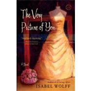 The Very Picture of You A Novel by Wolff, Isabel, 9780553386639