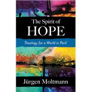 The Spirit of Hope by Moltmann, Jrgen, 9780664266639