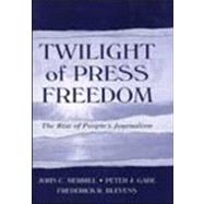 Twilight of Press Freedom: The Rise of People's Journalism by Merrill,John C., 9780805836639