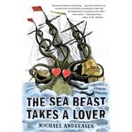 The Sea Beast Takes a Lover by Andreasen, Michael, 9781101986639