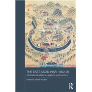 The East Asian War, 1592-1598: International Relations, Violence and Memory by Lewis; James B., 9781138786639