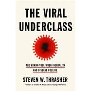 The Viral Underclass: The Human Toll When Inequality and Disease Collide by Thrasher, Steven W, 9781250796639