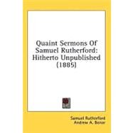 Quaint Sermons of Samuel Rutherford : Hitherto Unpublished (1885) by Rutherford, Samuel, 9781436536639