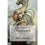 Oriente y occidente / East and West by Guenon, Rene; Bracho, Raul, 9781511536639