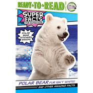 Polar Bear Fur Isn't White! And Other Amazing Facts (Ready-to-Read Level 2) by Feldman, Thea; Cosgrove, Lee, 9781534476639